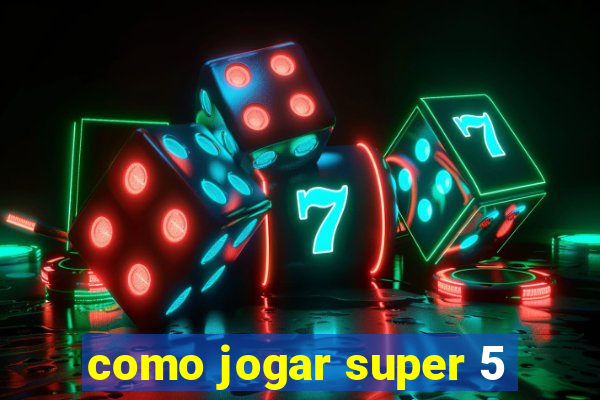 como jogar super 5